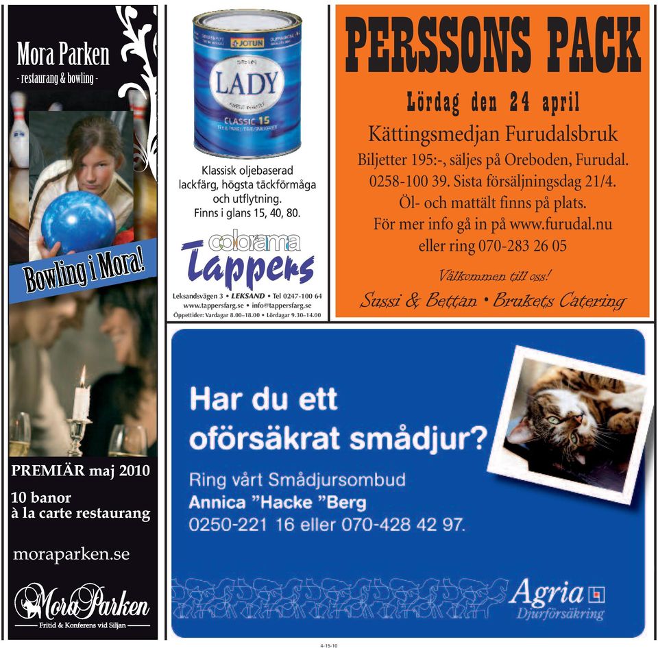 00 PERSSONS PACK Lördag den 24 april Kättingsmedjan Furudalsbruk Biljetter 195:-, säljes på Oreboden, Furudal. 0258-100 39.