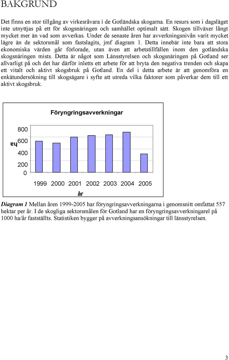 Detta innebär inte bara att stora ekonomiska värden går förlorade, utan även att arbetstillfällen inom den gotländska skogsnäringen mists.