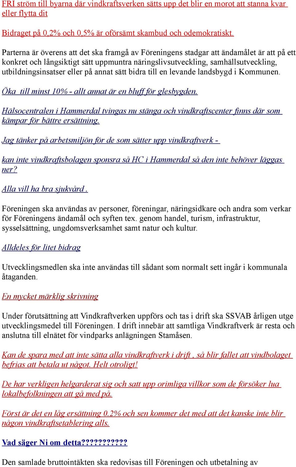 på annat sätt bidra till en levande landsbygd i Kommunen. Öka till minst 10% - allt annat är en bluff för glesbygden.