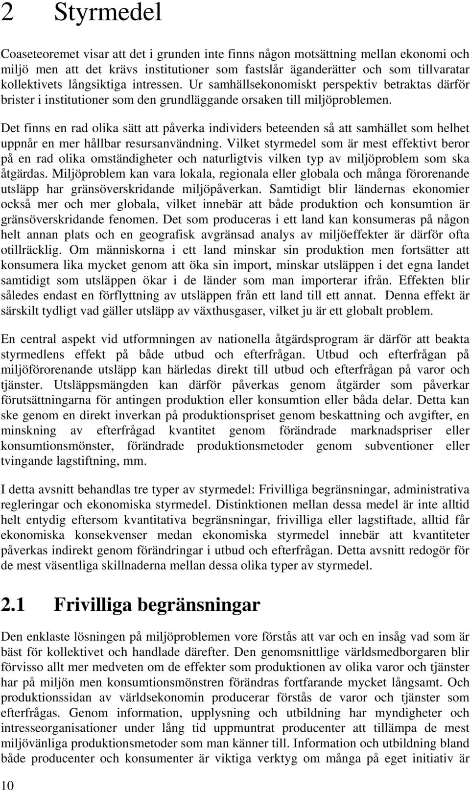 Det finns en rad olika sätt att påverka individers beteenden så att samhället som helhet uppnår en mer hållbar resursanvändning.