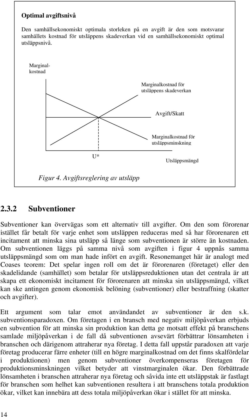 2 Subventioner Subventioner kan övervägas som ett alternativ till avgifter.