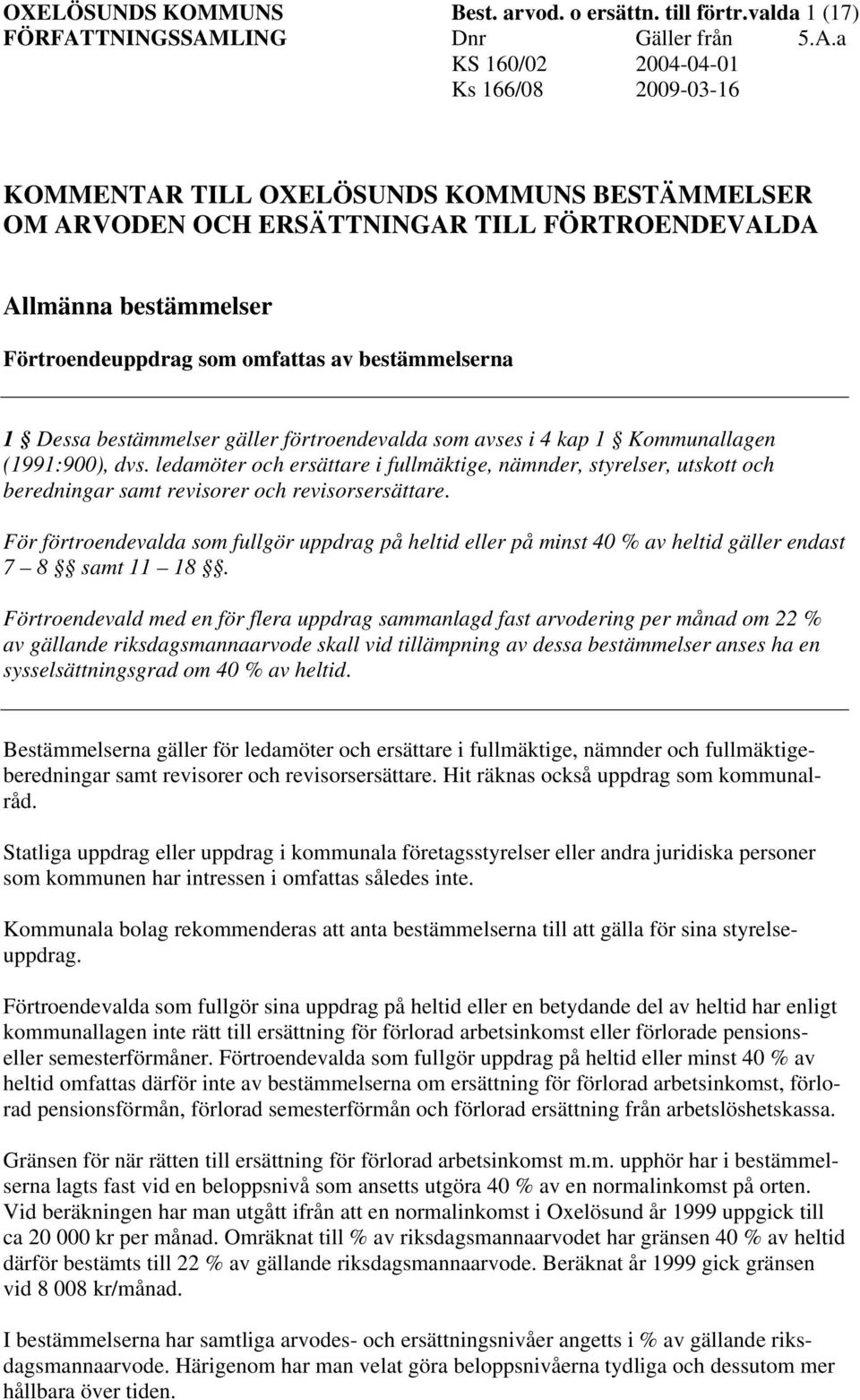 bestämmelser gäller förtroendevalda som avses i 4 kap 1 Kommunallagen (1991:900), dvs.