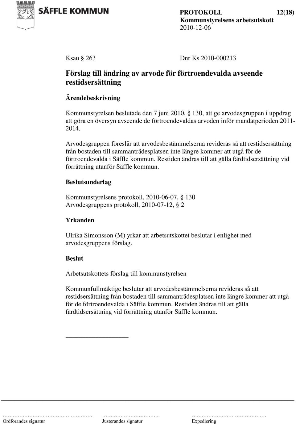 Arvodesgruppen föreslår att arvodesbestämmelserna revideras så att restidsersättning från bostaden till sammanträdesplatsen inte längre kommer att utgå för de förtroendevalda i Säffle kommun.