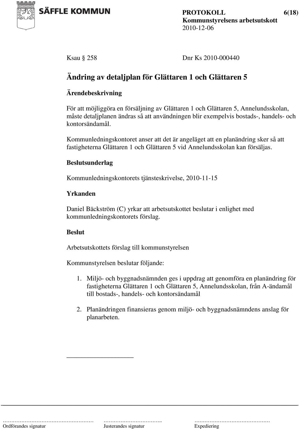 Kommunledningskontoret anser att det är angeläget att en planändring sker så att fastigheterna Glättaren 1 och Glättaren 5 vid Annelundsskolan kan försäljas.