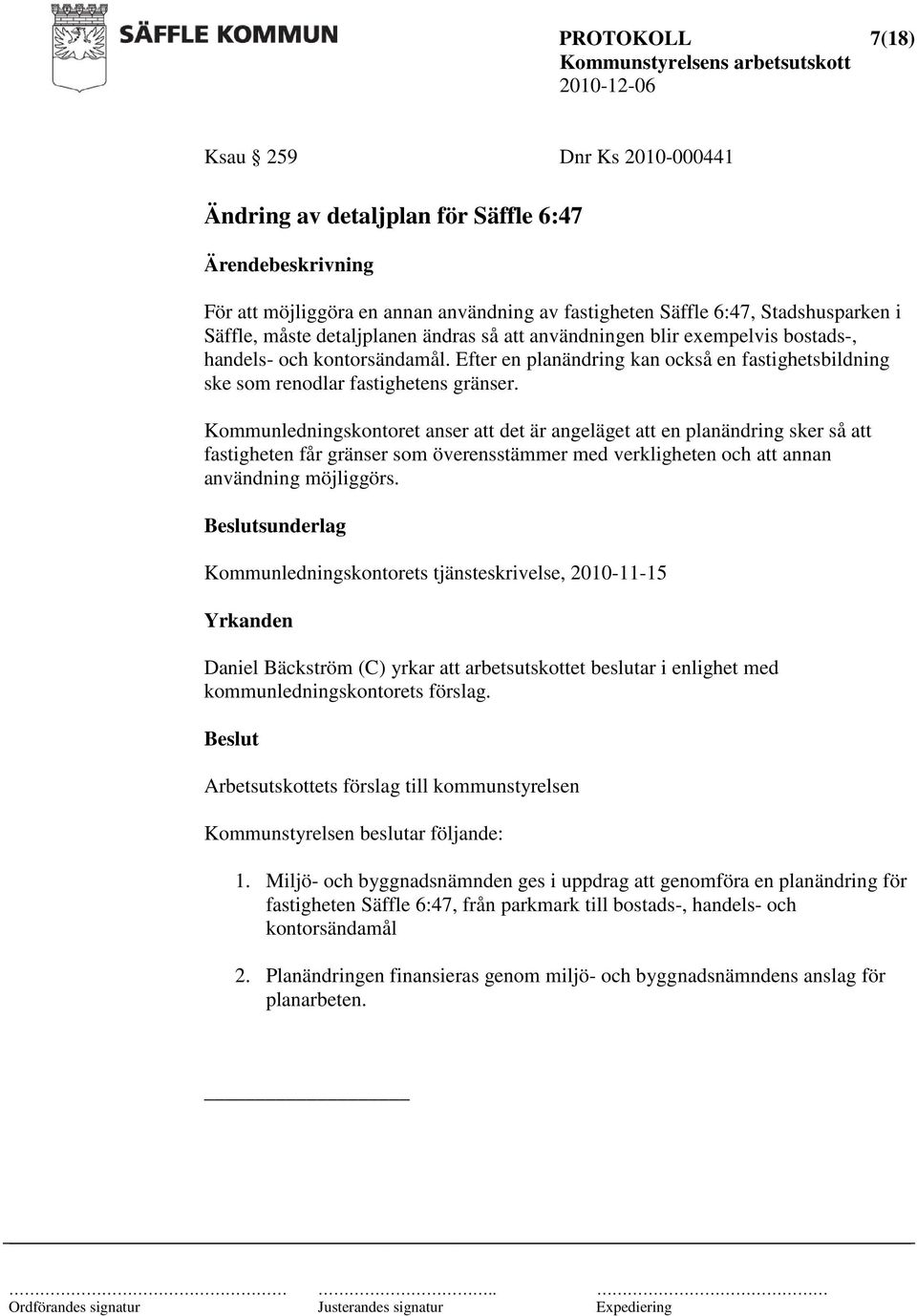 Kommunledningskontoret anser att det är angeläget att en planändring sker så att fastigheten får gränser som överensstämmer med verkligheten och att annan användning möjliggörs.