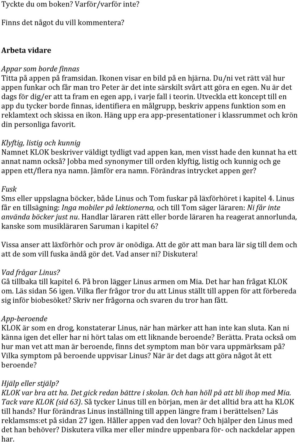 Utveckla ett koncept till en app du tycker borde finnas, identifiera en målgrupp, beskriv appens funktion som en reklamtext och skissa en ikon.