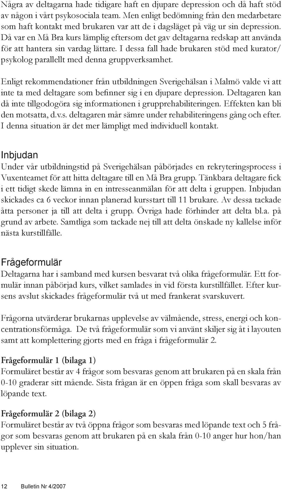 Då var en Må Bra kurs lämplig eftersom det gav deltagarna redskap att använda för att hantera sin vardag lättare.