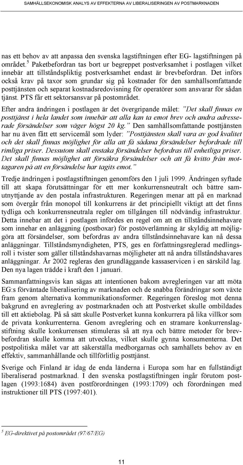 Det införs också krav på taxor som grundar sig på kostnader för den samhällsomfattande posttjänsten och separat kostnadsredovisning för operatörer som ansvarar för sådan tjänst.