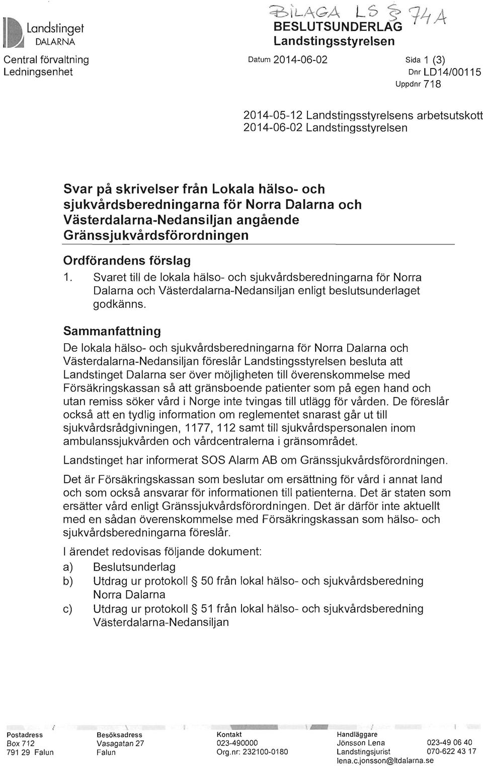 Svaret till de lokala hälso- och sjukvårdsberedningarna för Norra Dalarna och Västerdalarna-Nedansiljan enligt beslutsunderlaget godkänns.