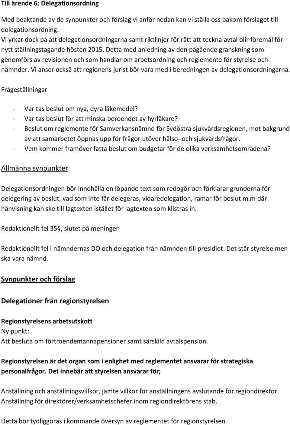 Detta med anledning av den pågående granskning som genomförs av revisionen och som handlar om arbetsordning och reglemente för styrelse och nämnder.