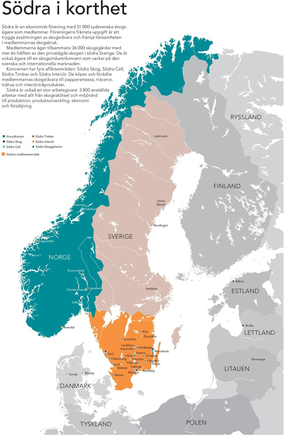 Medlemmarna äger tillsammans 36 000 skogsgårdar med mer än hälften av den privatägda skogen i södra Sverige.