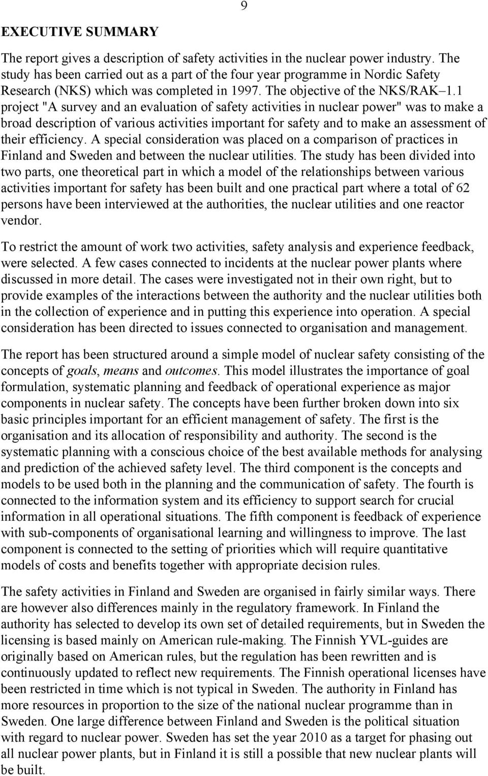 1 project "A survey and an evaluation of safety activities in nuclear power" was to make a broad description of various activities important for safety and to make an assessment of their efficiency.