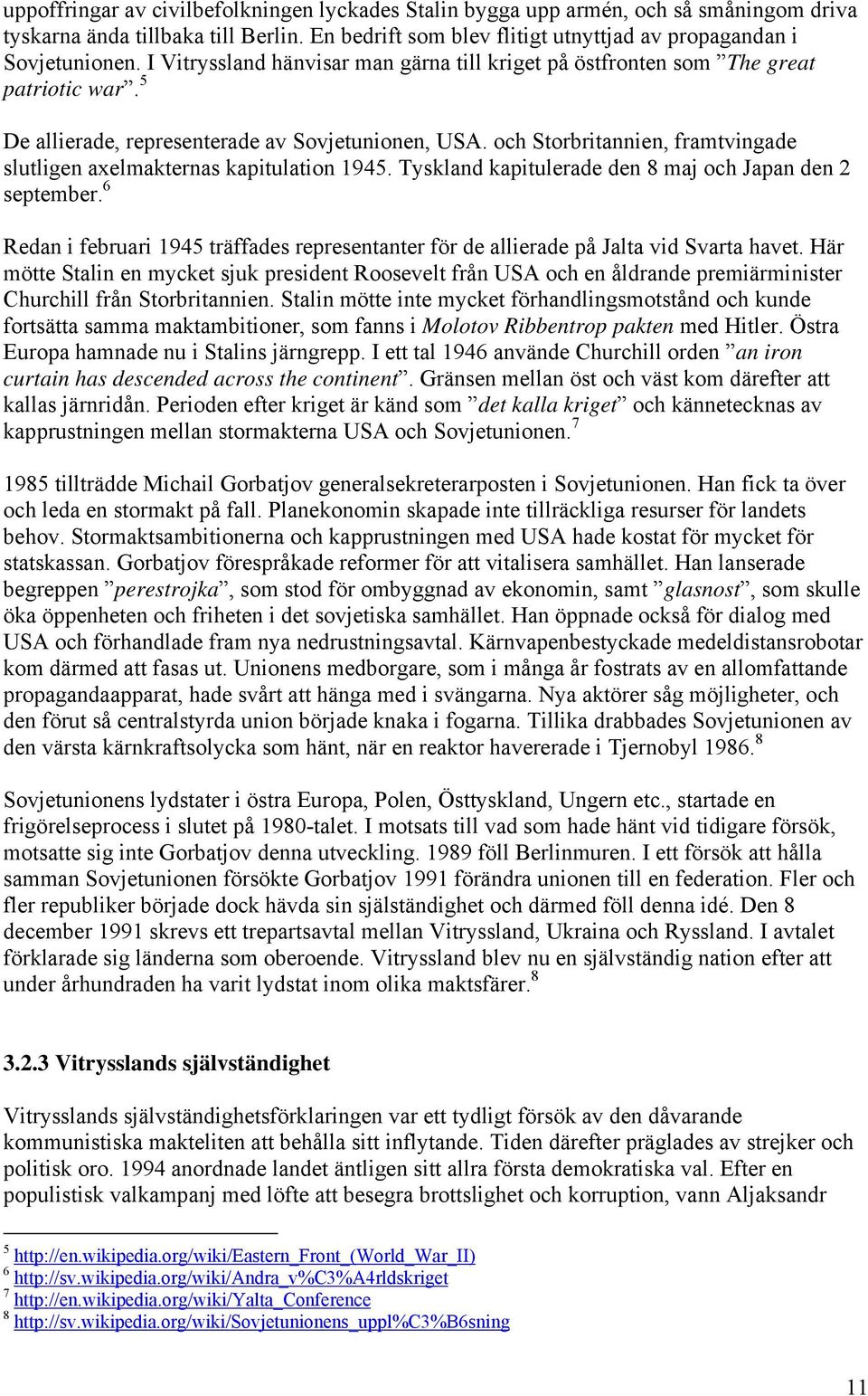 och Storbritannien, framtvingade slutligen axelmakternas kapitulation 1945. Tyskland kapitulerade den 8 maj och Japan den 2 september.