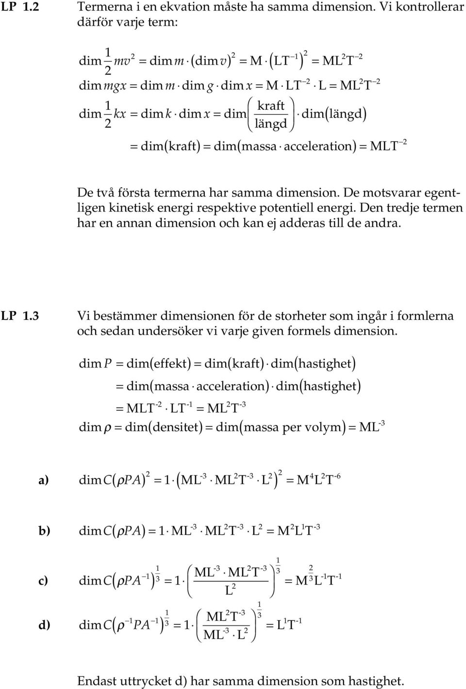 dimension. De motsv egentligen kinetisk enegi espektive potentiell enegi. Den tedje temen h en nnn dimension och kn ej ddes till de nd. L.