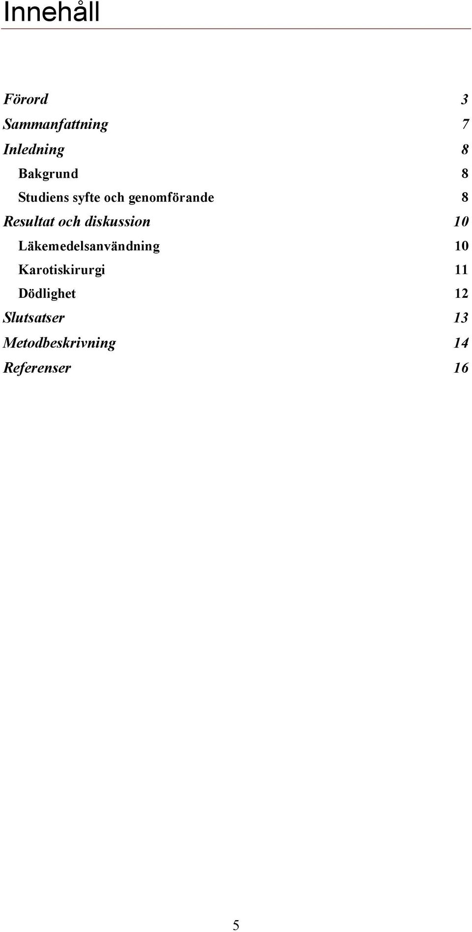 diskussion 10 Läkemedelsanvändning 10 Karotiskirurgi 11