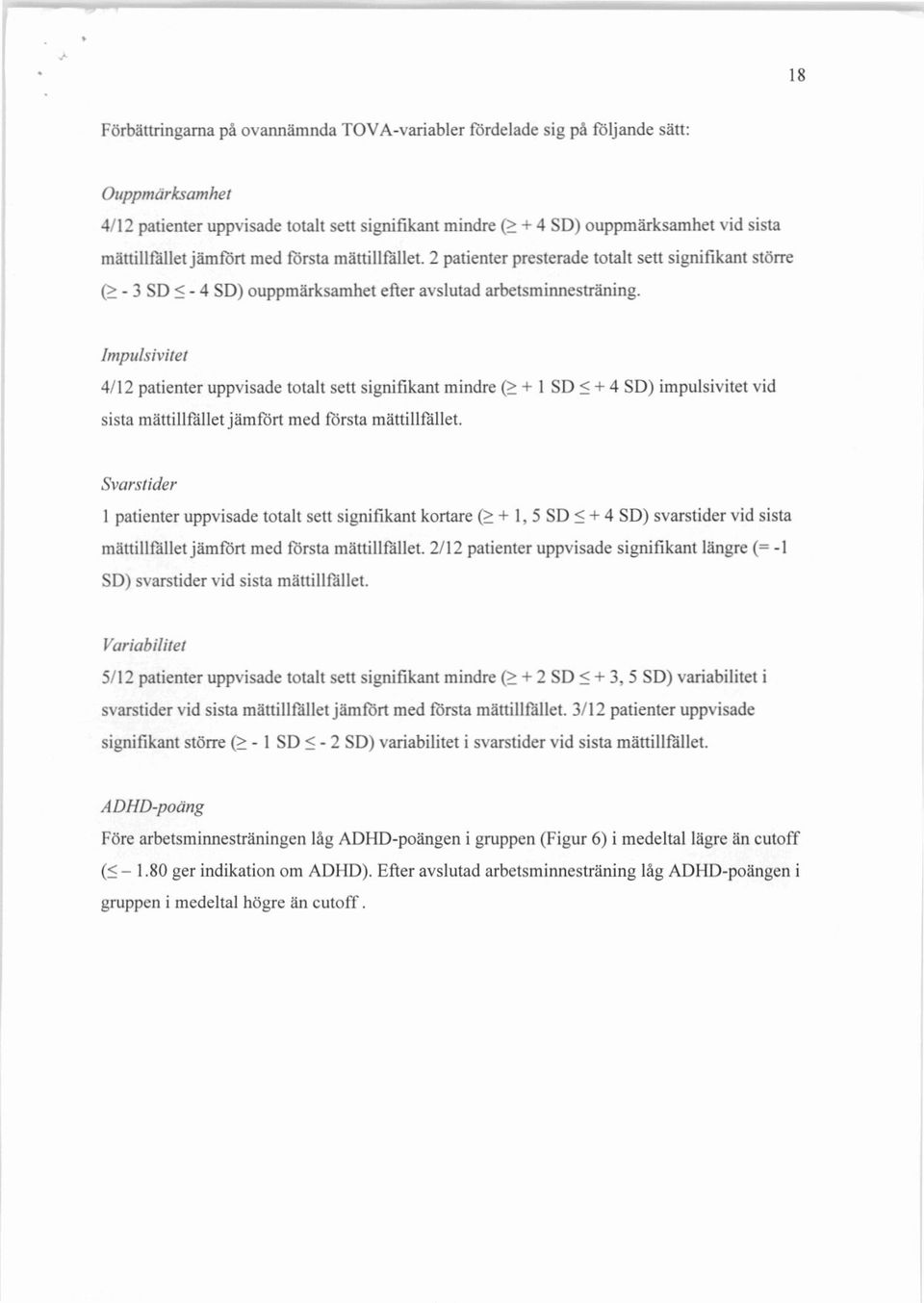 2 patienter presterade totalt sett signifikant större (k - 3 SD :S - 4 SD) ouppmärksamhet efter avslutad arbetsminnesträning.