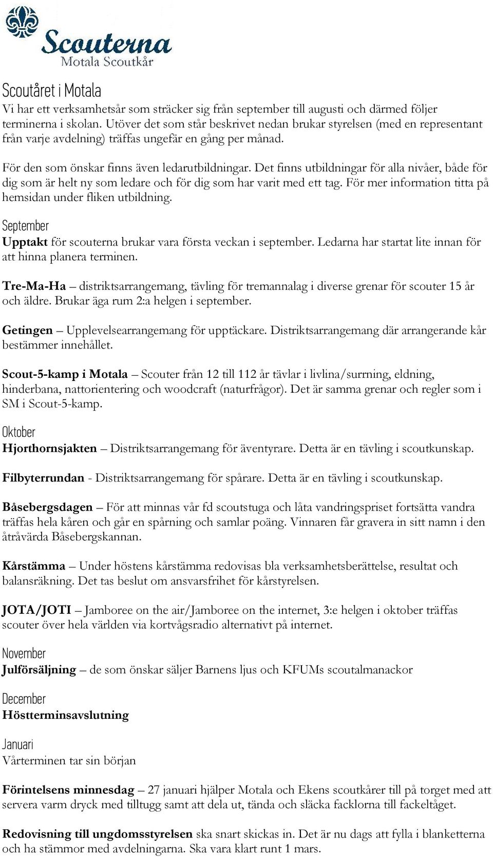 Det finns utbildningar för alla nivåer, både för dig som är helt ny som ledare och för dig som har varit med ett tag. För mer information titta på hemsidan under fliken utbildning.