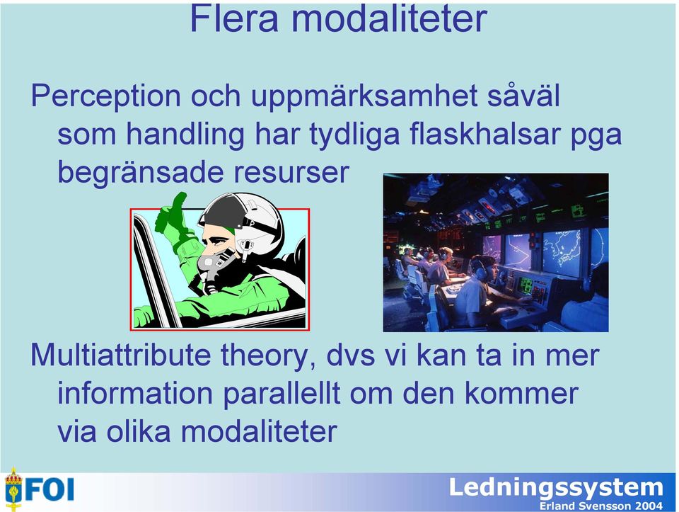 pga begränsade resurser Multiattribute theory, dvs vi kan