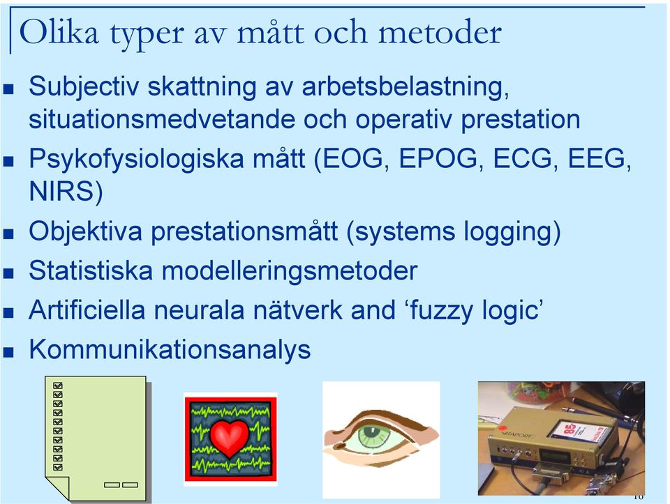 EPOG, ECG, EEG, NIRS) Objektiva prestationsmått (systems logging) Statistiska