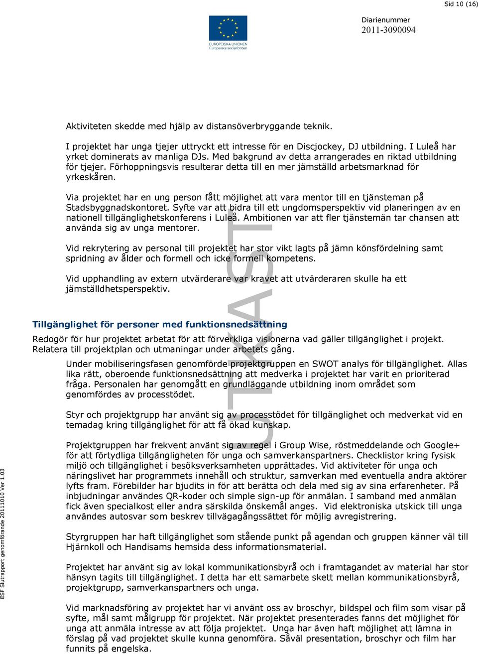 Via projektet har en ung person fått möjlighet att vara mentor till en tjänsteman på Stadsbyggnadskontoret.