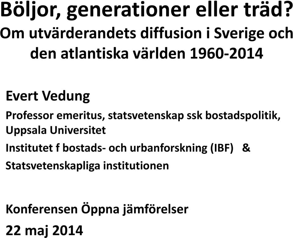 Evert Vedung Professor emeritus, statsvetenskap ssk bostadspolitik, Uppsala