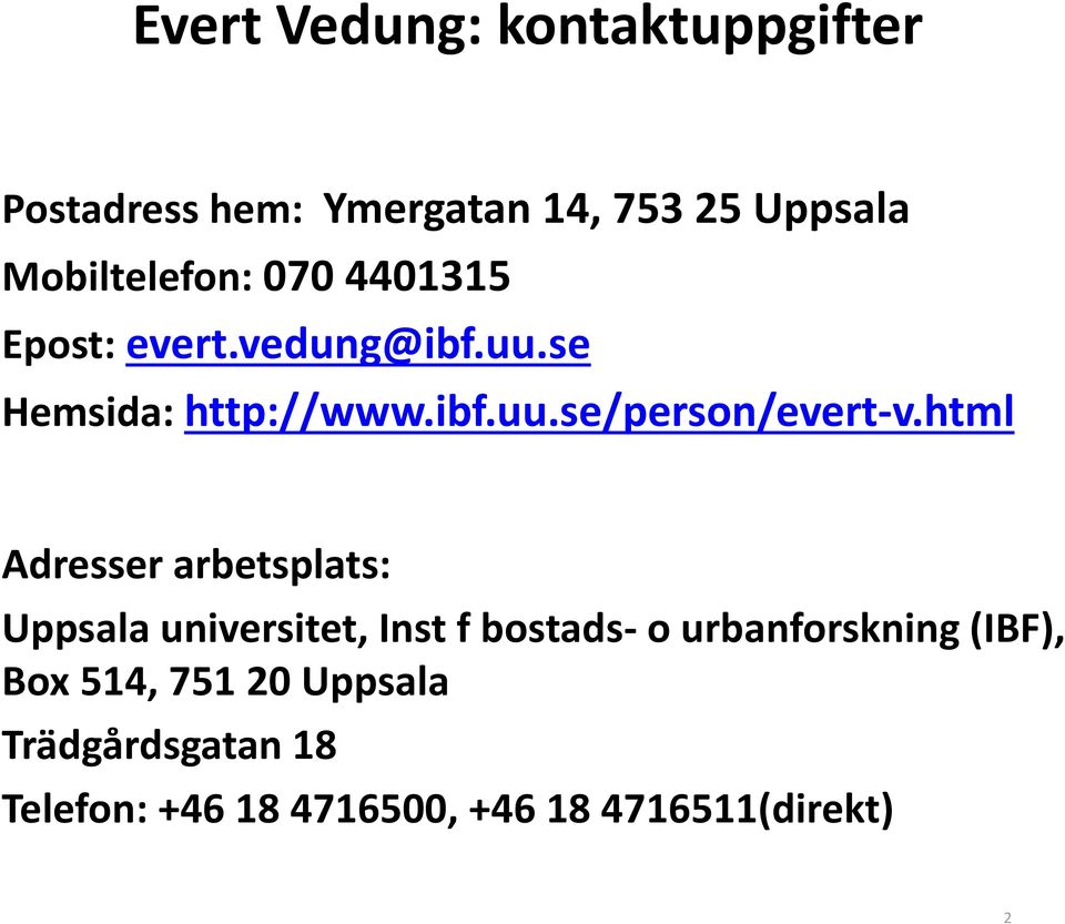 html Adresser arbetsplats: Uppsala universitet, Inst f bostads- o urbanforskning (IBF),