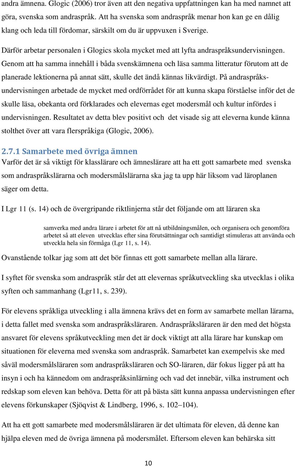 Därför arbetar personalen i Glogics skola mycket med att lyfta andraspråksundervisningen.