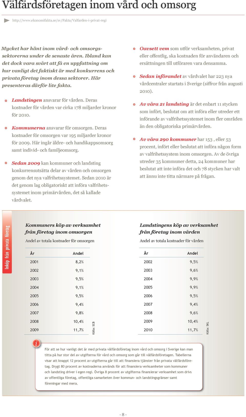 Ibland kan eller offentlg, ska kostnaden för användaren och det dock vara svårt att få en uppfattnng om ersättnngen tll utföraren vara densamma.