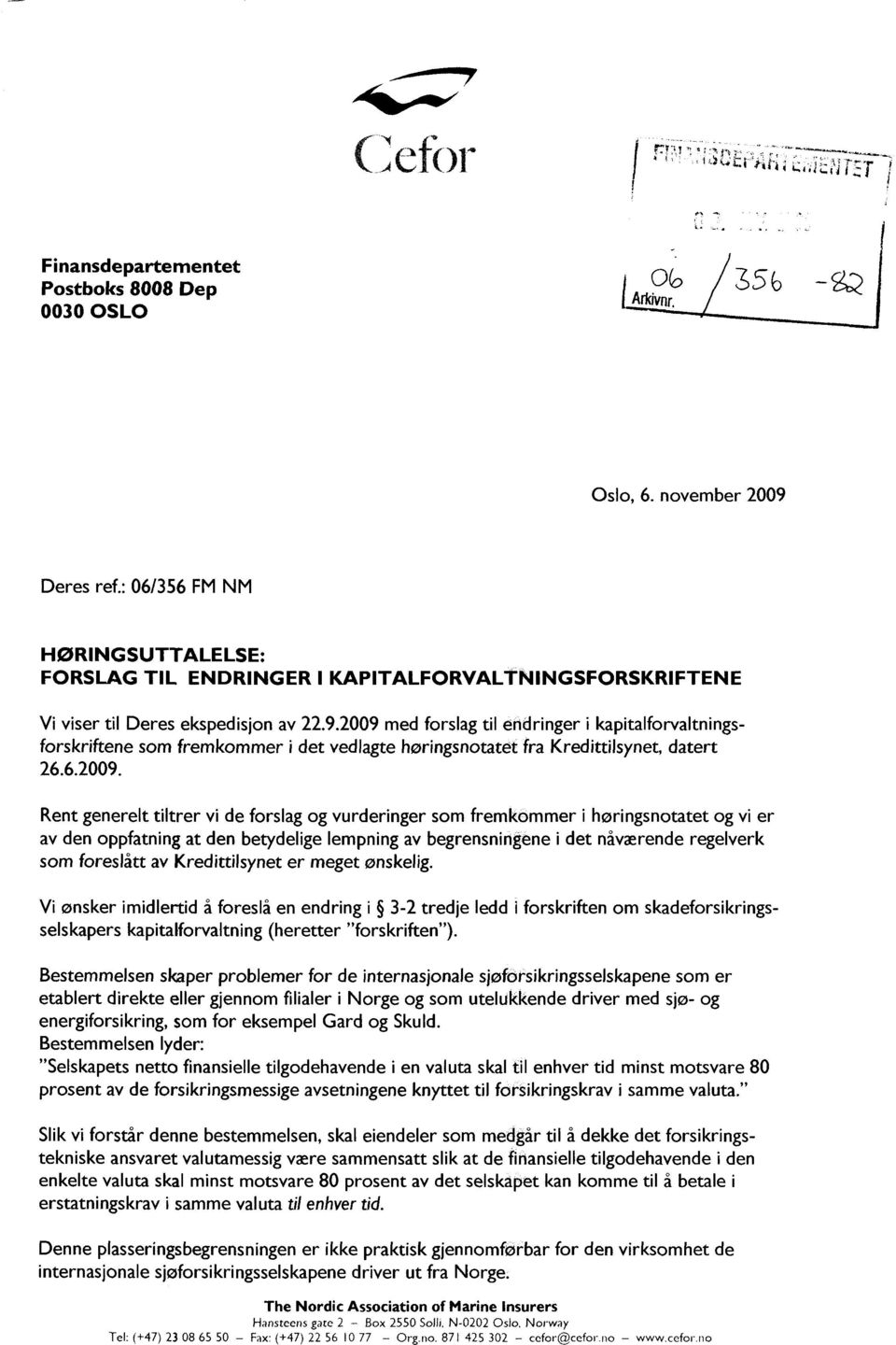 2009 med forslag til endringer i kapitalforvaltningsforskriftene som fremkommer i det vedlagte høringsnotatet fra Kredittilsynet, datert 26.6.2009. Rent generelt tiltrer vi de forslag og vurderinger