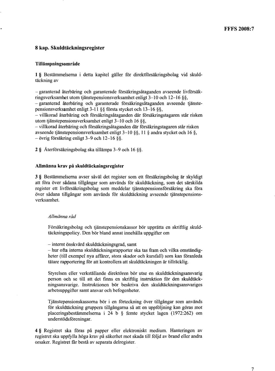 livförsåkringsverksamhet utom tjänstepensionsverksamhet enligt 3-10 och 12-16, garanterad återbåring och garanterade försåkringsåtaganden avseende tjänstepensionsverksamhet enligt 3-11 första stycket