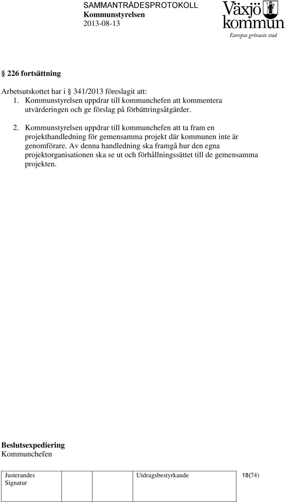 uppdrar till kommunchefen att ta fram en projekthandledning för gemensamma projekt där kommunen inte är genomförare.