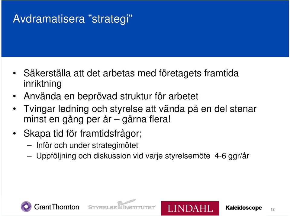 vända på en del stenar minst en gång per år gärna flera!