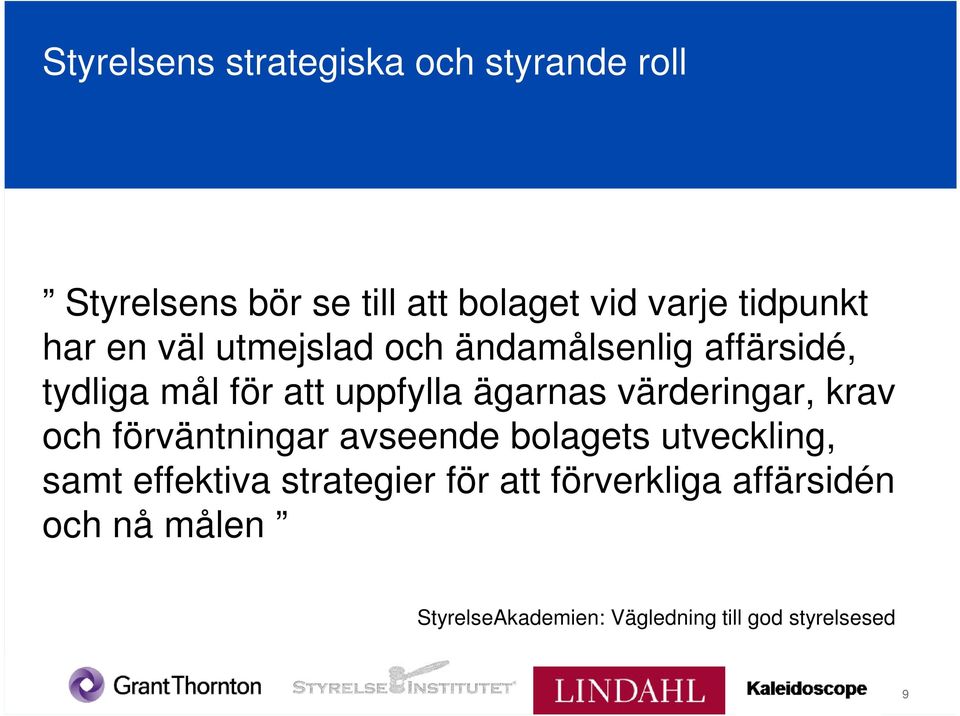 ägarnas värderingar, krav och förväntningar avseende bolagets utveckling, samt effektiva