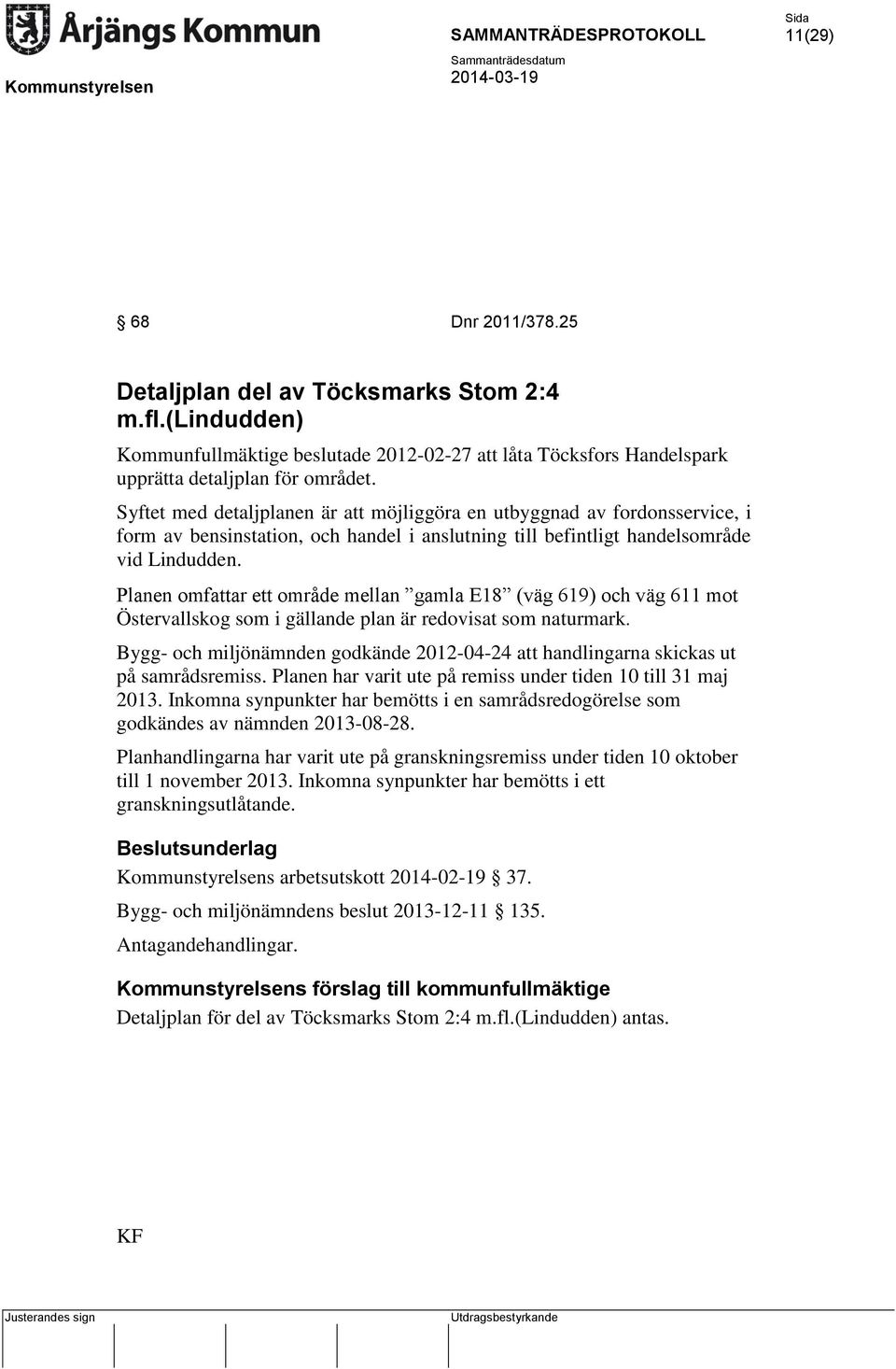 Planen omfattar ett område mellan gamla E18 (väg 619) och väg 611 mot Östervallskog som i gällande plan är redovisat som naturmark.