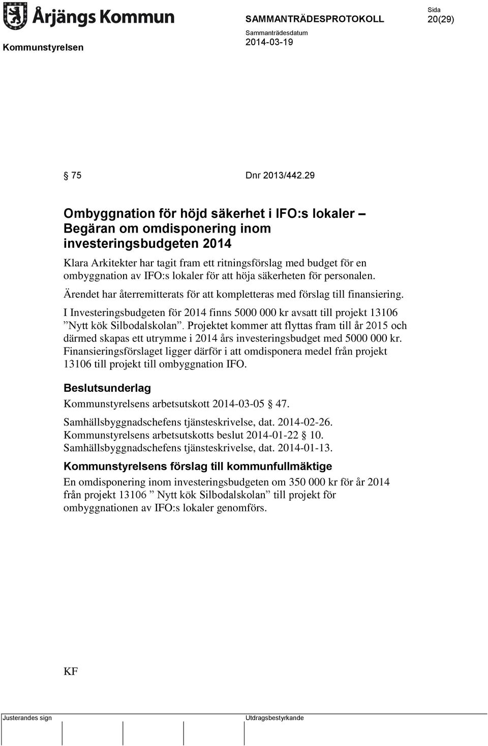 lokaler för att höja säkerheten för personalen. Ärendet har återremitterats för att kompletteras med förslag till finansiering.