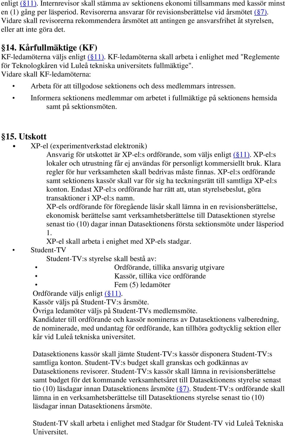 KF-ledamöterna skall arbeta i enlighet med "Reglemente för Teknologkåren vid Luleå tekniska universitets fullmäktige".