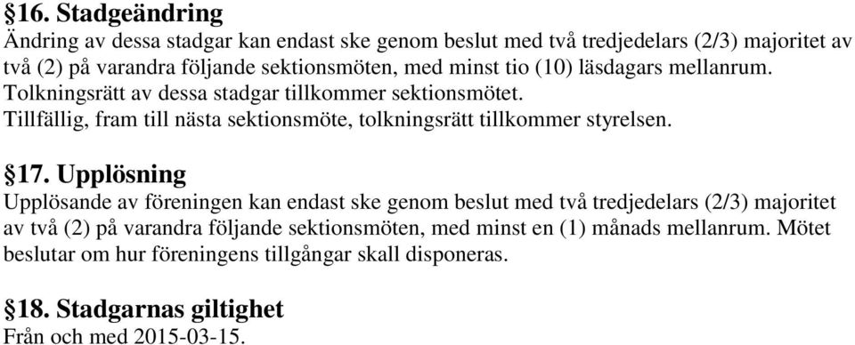 Tillfällig, fram till nästa sektionsmöte, tolkningsrätt tillkommer styrelsen. 17.