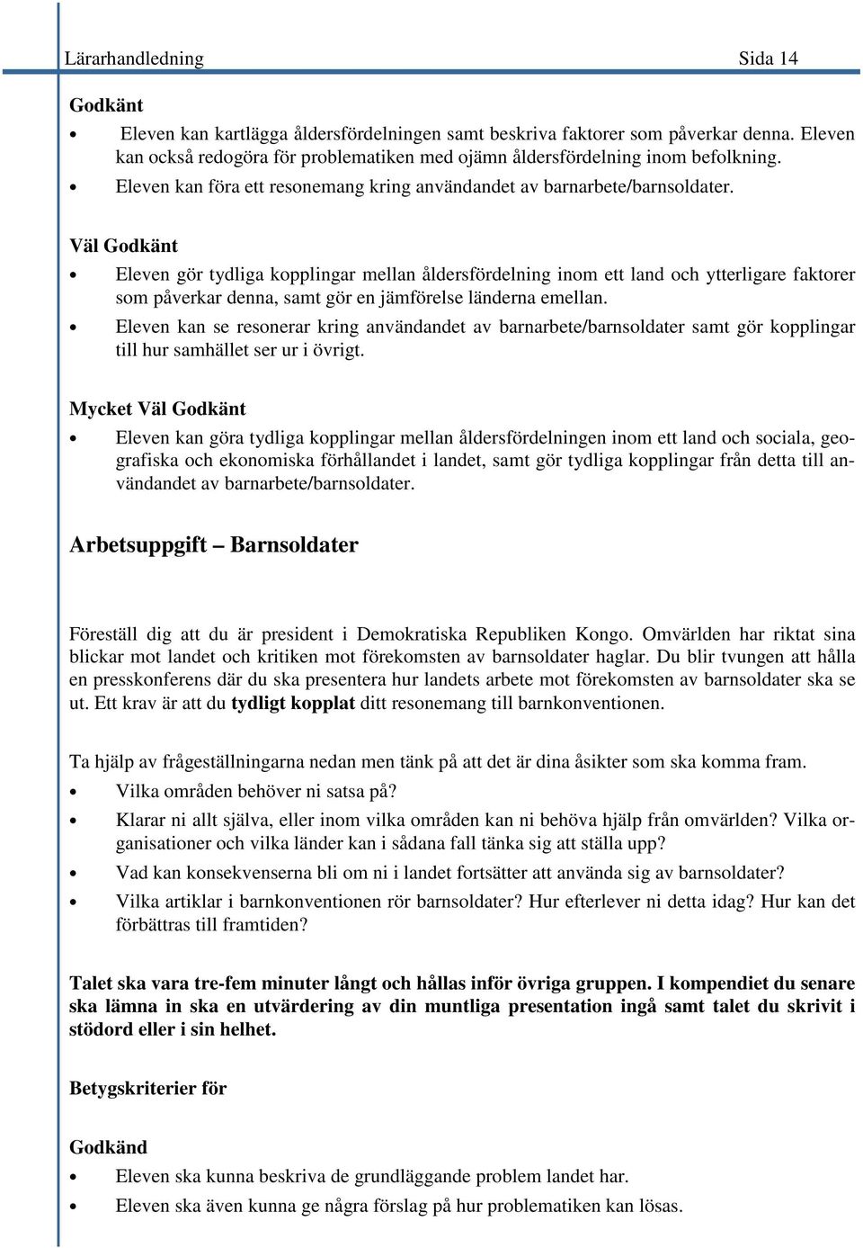 Väl Godkänt Eleven gör tydliga kopplingar mellan åldersfördelning inom ett land och ytterligare faktorer som påverkar denna, samt gör en jämförelse länderna emellan.