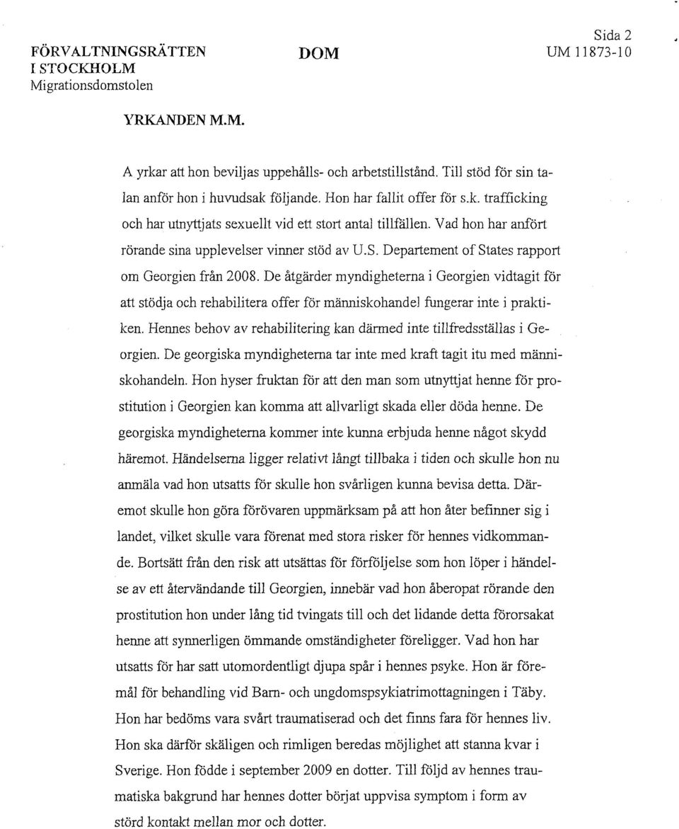 Departement of States rapport om Georgien från 2008. De åtgärder myndigheterna i Georgien vidtagit för att stödja och rehabilitera offer för människohandel fungerar inte i praktiken.