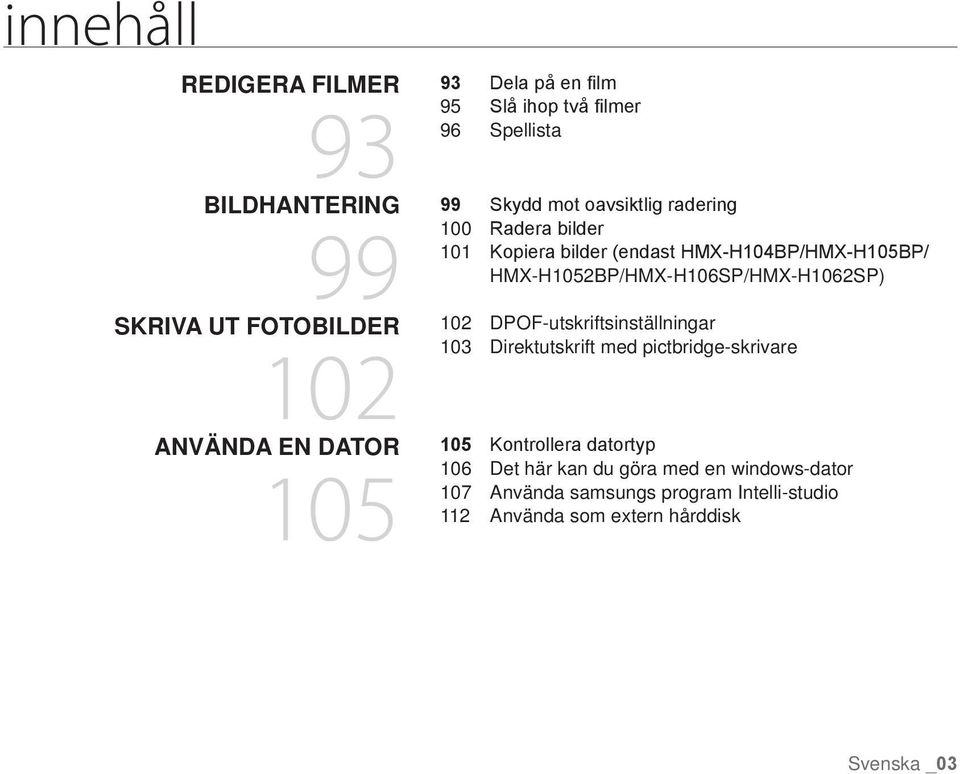 HMX-H1052BP/HMX-H106SP/HMX-H1062SP) 102 Dpof-utskriftsinställningar 103 Direktutskrift med pictbridge-skrivare 105 Kontrollera