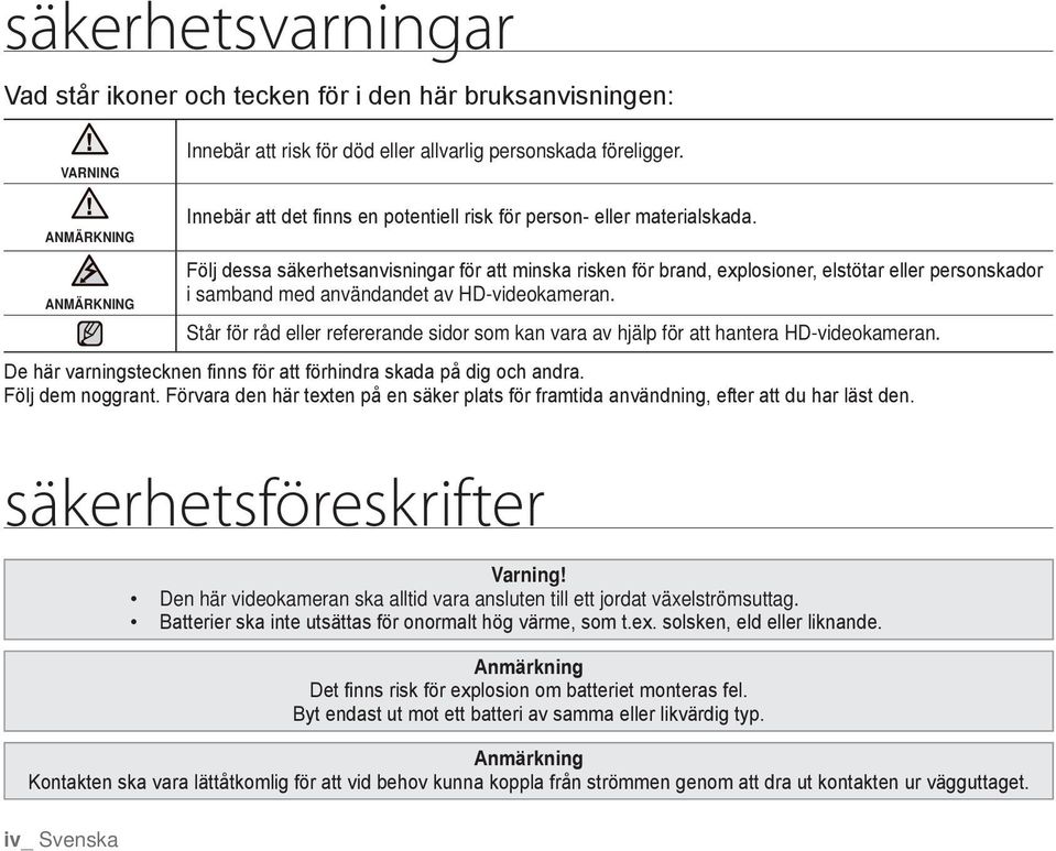 Följ dessa säkerhetsanvisningar för att minska risken för brand, explosioner, elstötar eller personskador i samband med användandet av HD-videokameran.