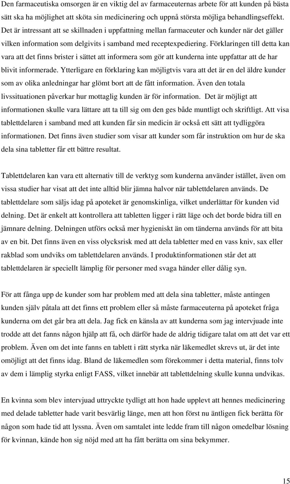 Förklaringen till detta kan vara att det finns brister i sättet att informera som gör att kunderna inte uppfattar att de har blivit informerade.