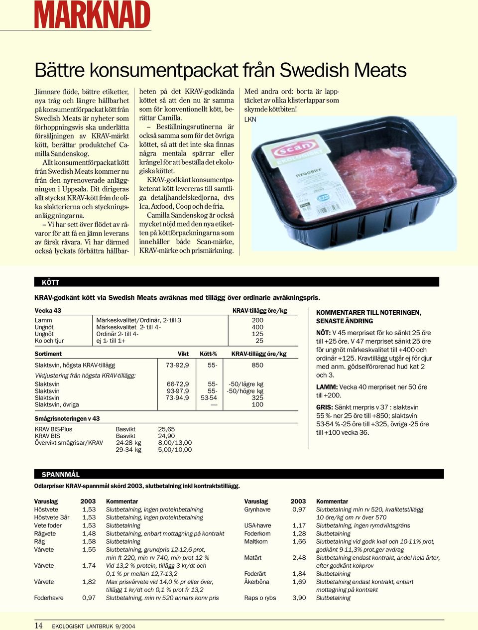 Dit dirigeras allt styckat KRAV-kött från de olika slakterierna och styckningsanläggningarna. Vi har sett över flödet av råvaror för att få en jämn leverans av färsk råvara.