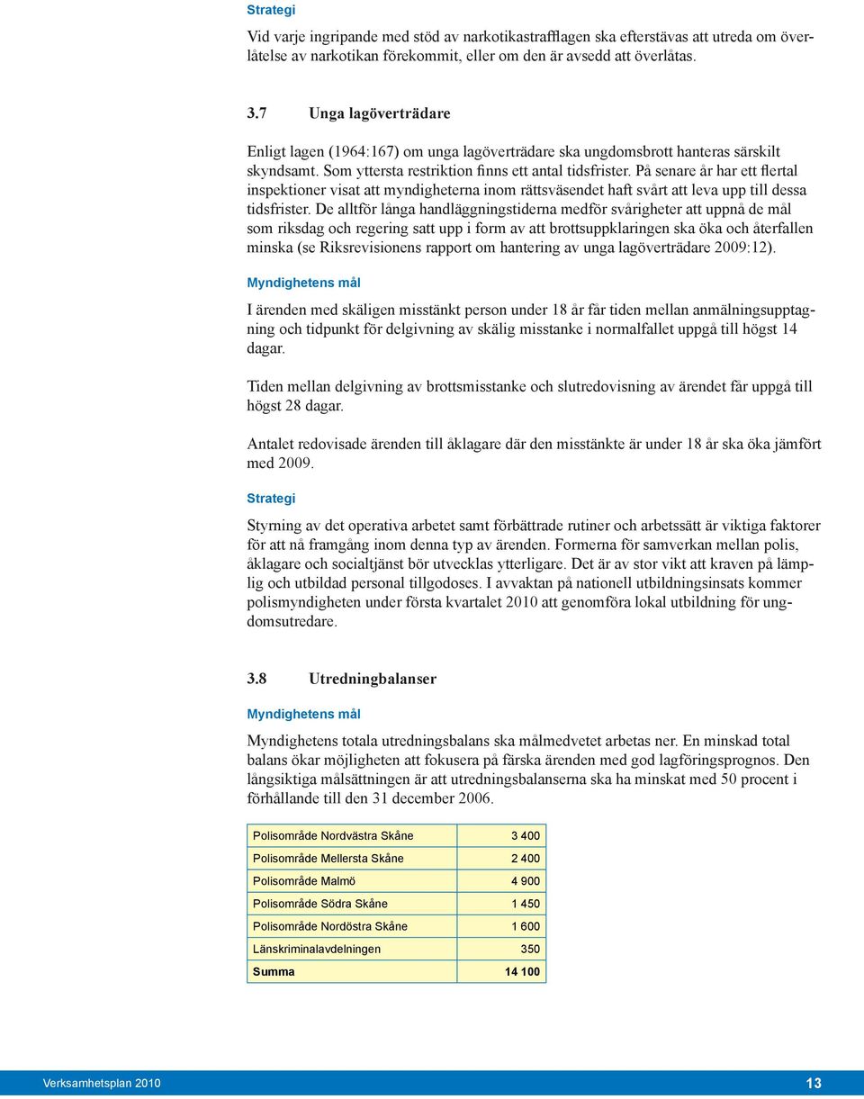 På senare år har ett flertal inspektioner visat att myndigheterna inom rättsväsendet haft svårt att leva upp till dessa tidsfrister.