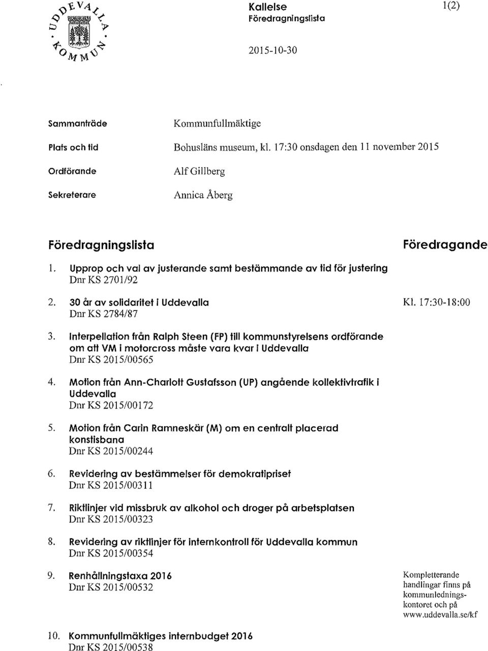 Upprop och val av justerande samt bestämmande av tid för justering Dnr KS 2701/92 2. 30 år av solidaritet i Uddevalla Dnr KS 2784/87 Kl. 17:30-18:00 3.