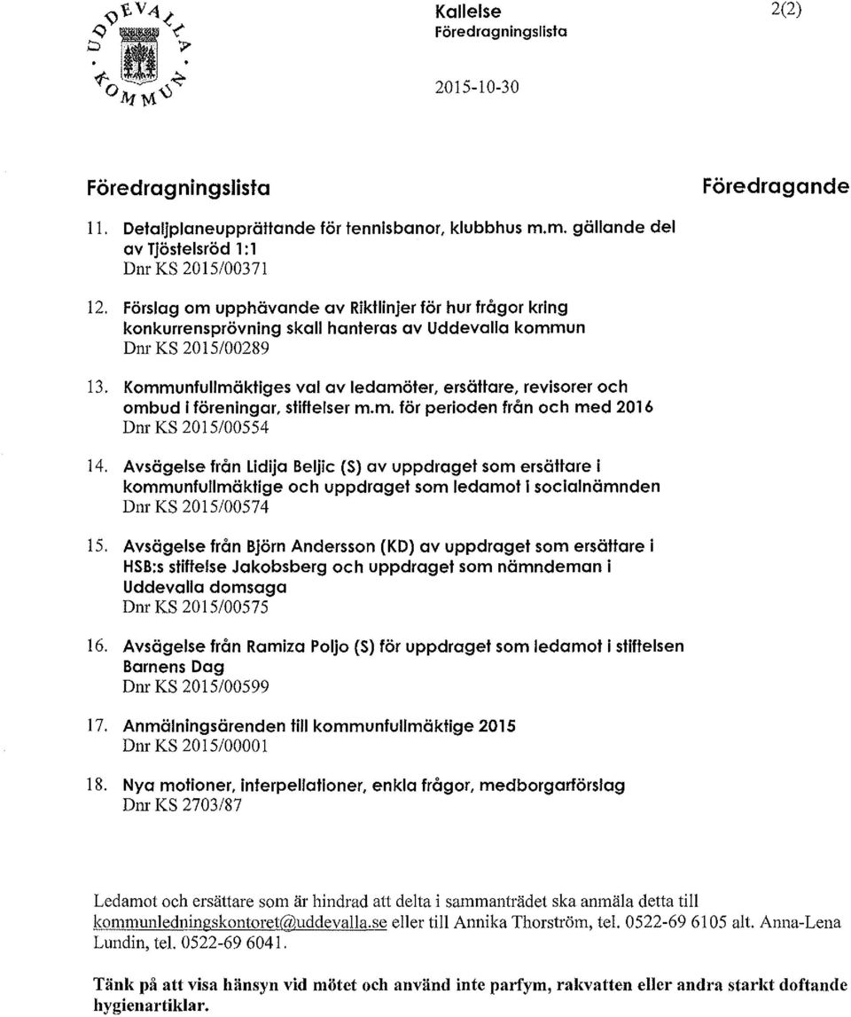 Kommunfullmäktiges val av ledamöter, ersättare, revisorer och ombud i föreningar, stiftelser m. m. för perioden från och med 2016 Dnr KS 2015/00554 14.