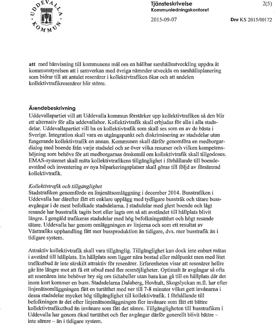 Ärendebeskrivning Uddevallapartiet vill att Uddevalla kommun förstärker upp kollektivtrafiken så den blir ett alternativ för alla uddevallabor.