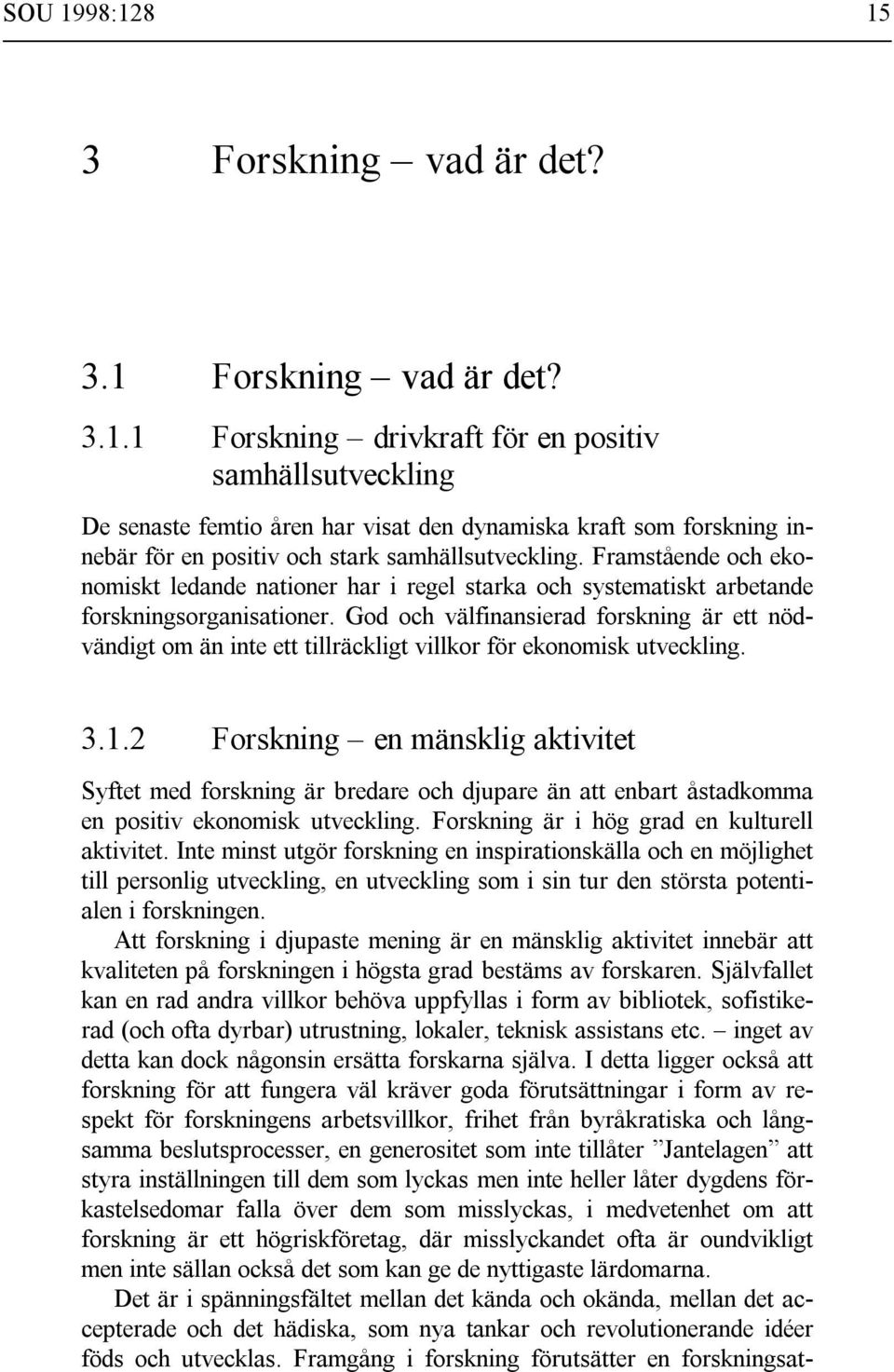 God och välfinansierad forskning är ett nödvändigt om än inte ett tillräckligt villkor för ekonomisk utveckling. 3.1.