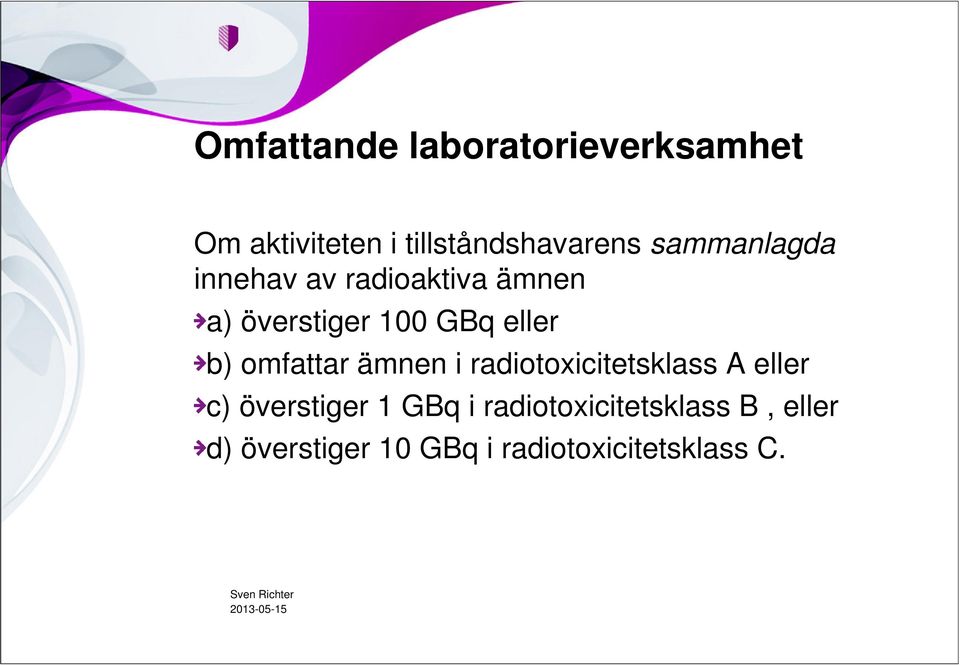 omfattar ämnen i radiotoxicitetsklass A eller c) överstiger 1 GBq i