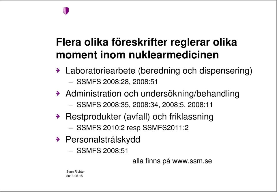 undersökning/behandling SSMFS 2008:35, 2008:34, 2008:5, 2008:11 Restprodukter (avfall)